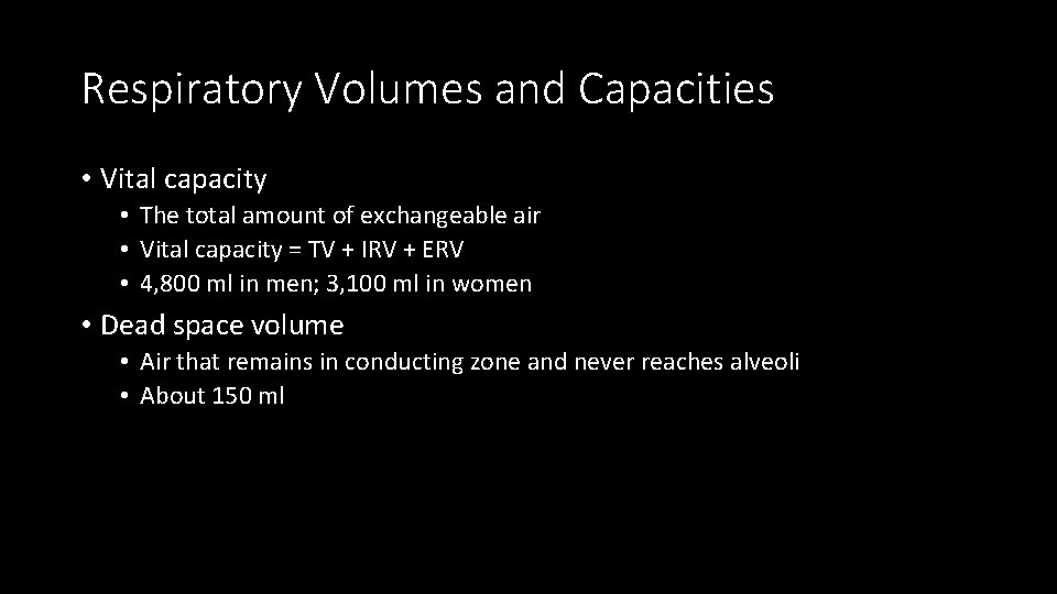 Respiratory Volumes and Capacities • Vital capacity • The total amount of exchangeable air