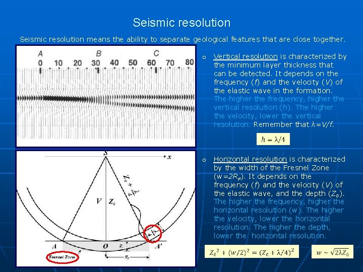 Seismic resolution means the ability to separate geological features that are close together. o