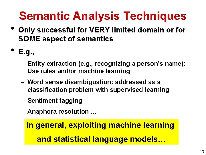 Semantic Analysis Techniques • Only successful for VERY limited domain or for SOME aspect