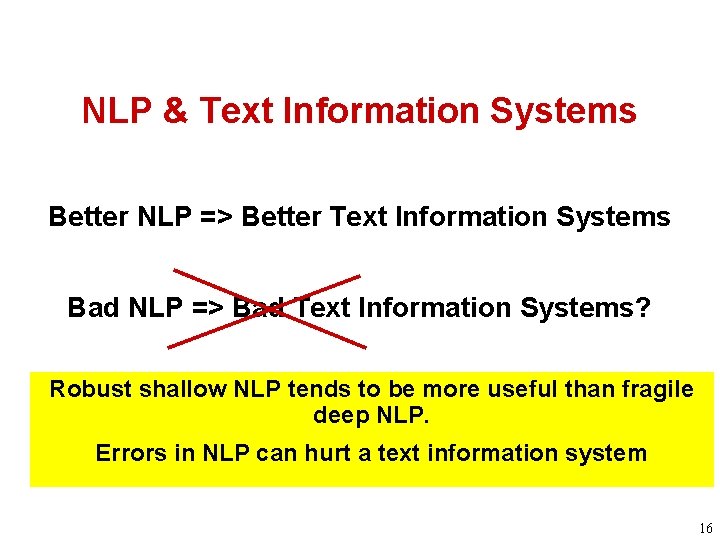 NLP & Text Information Systems Better NLP => Better Text Information Systems Bad NLP
