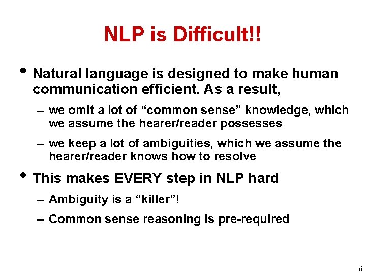 NLP is Difficult!! • Natural language is designed to make human communication efficient. As