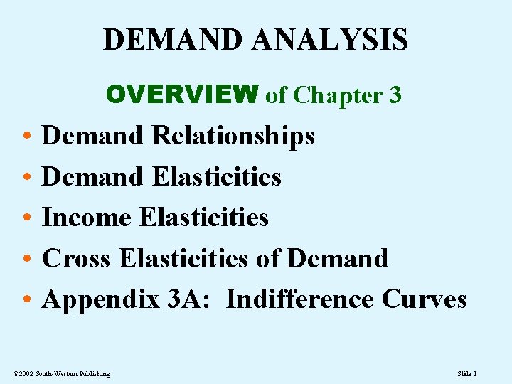DEMAND ANALYSIS OVERVIEW of Chapter 3 • • • Demand Relationships Demand Elasticities Income