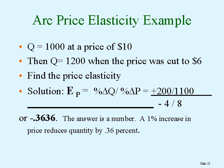 Arc Price Elasticity Example • Q = 1000 at a price of $10 •