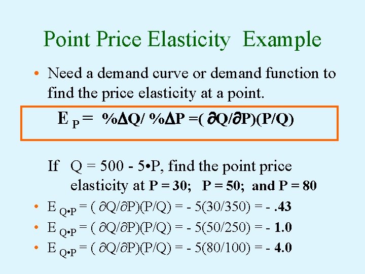 Point Price Elasticity Example • Need a demand curve or demand function to find