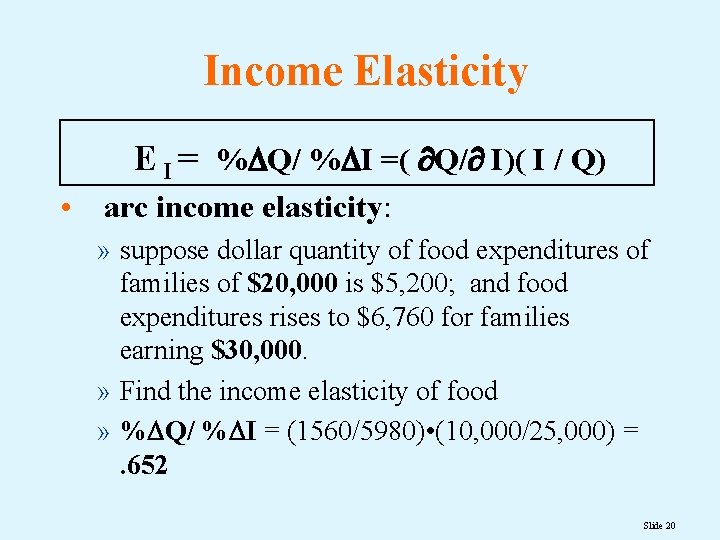 Income Elasticity E I = % Q/ % I =( Q/ I)( I /