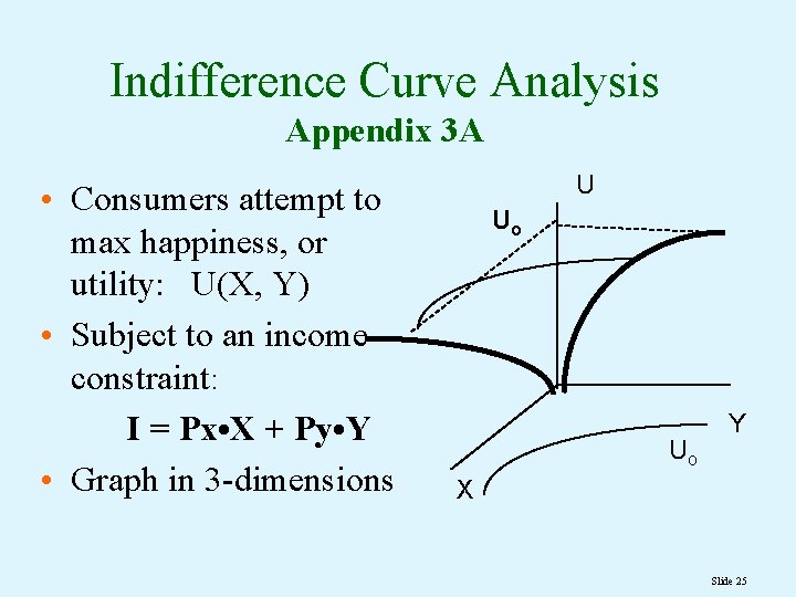 Indifference Curve Analysis Appendix 3 A • Consumers attempt to max happiness, or utility: