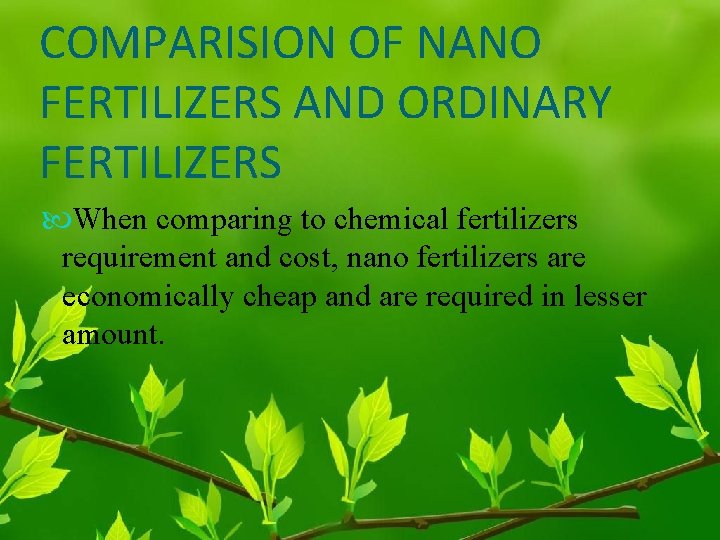 COMPARISION OF NANO FERTILIZERS AND ORDINARY FERTILIZERS When comparing to chemical fertilizers requirement and