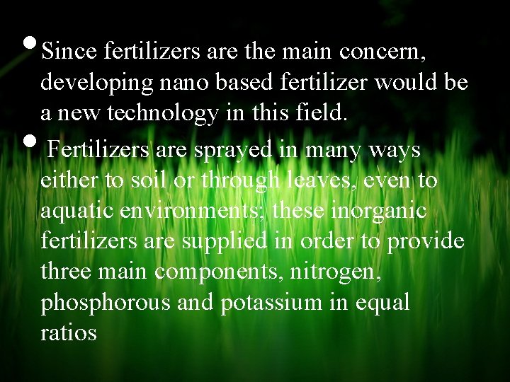  • Since fertilizers are the main concern, • developing nano based fertilizer would