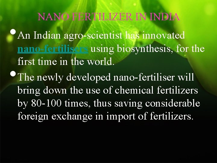  NANO FERTILIZER IN INDIA • An Indian agro-scientist has innovated • nano-fertilisers using