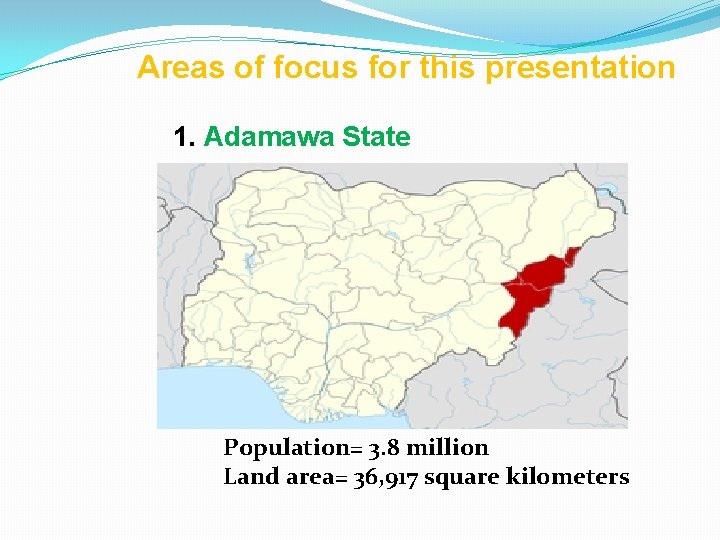 Areas of focus for this presentation 1. Adamawa State Population= 3. 8 million Land