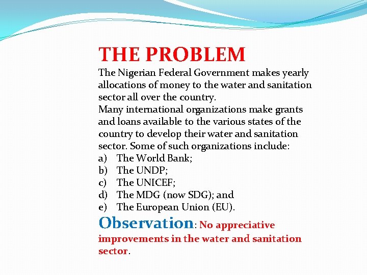 THE PROBLEM The Nigerian Federal Government makes yearly allocations of money to the water