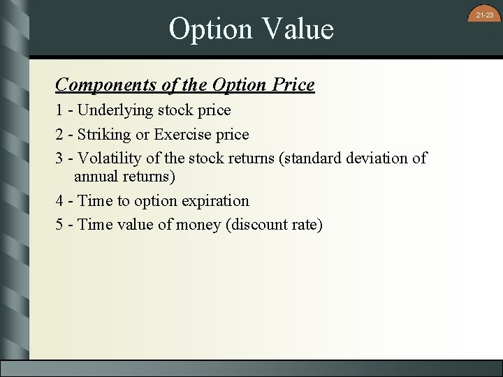 Option Value Components of the Option Price 1 - Underlying stock price 2 -