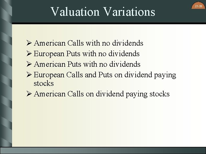 Valuation Variations Ø American Calls with no dividends Ø European Puts with no dividends