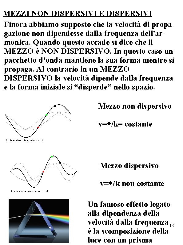 MEZZI NON DISPERSIVI E DISPERSIVI Finora abbiamo supposto che la velocità di propagazione non