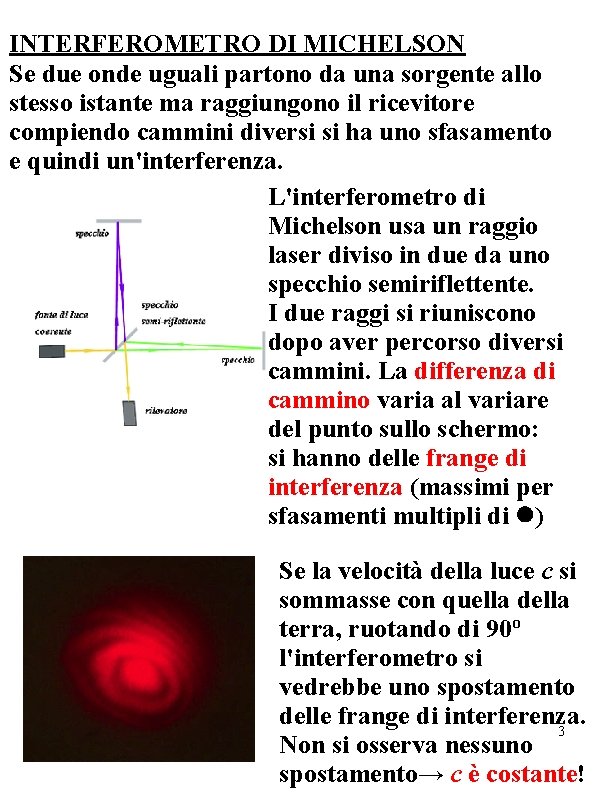 INTERFEROMETRO DI MICHELSON Se due onde uguali partono da una sorgente allo stesso istante