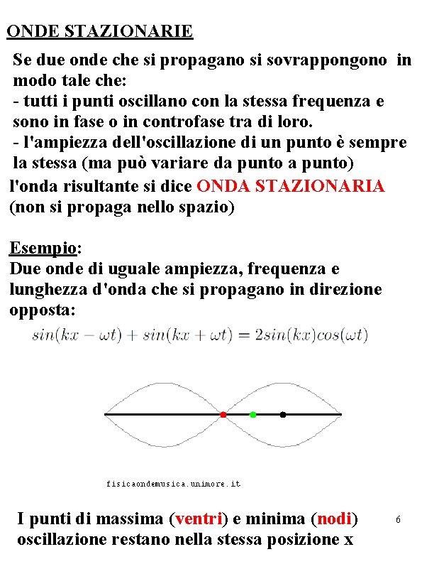 ONDE STAZIONARIE Se due onde che si propagano si sovrappongono in modo tale che: