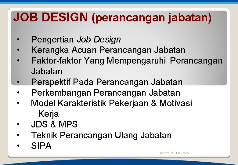 JOB DESIGN (perancangan jabatan) • • • Pengertian Job Design Kerangka Acuan Perancangan Jabatan