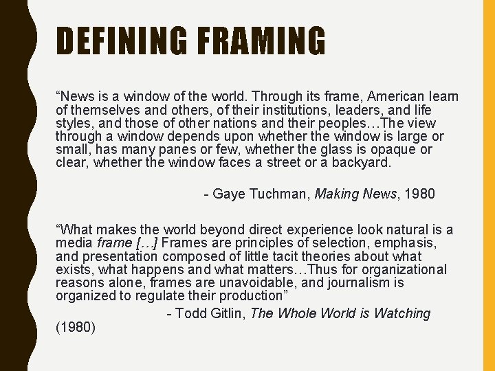 DEFINING FRAMING “News is a window of the world. Through its frame, American learn