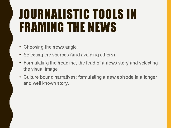 JOURNALISTIC TOOLS IN FRAMING THE NEWS • Choosing the news angle • Selecting the