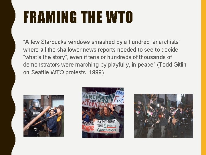 FRAMING THE WTO “A few Starbucks windows smashed by a hundred ‘anarchists’ where all