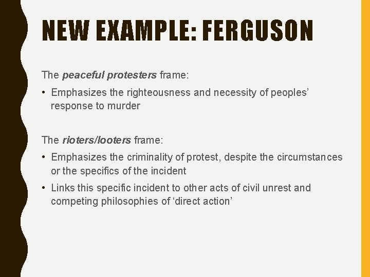 NEW EXAMPLE: FERGUSON The peaceful protesters frame: • Emphasizes the righteousness and necessity of