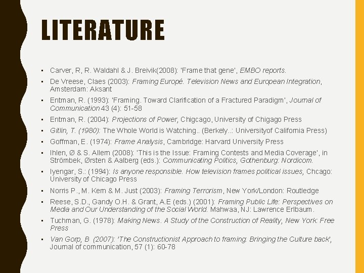 LITERATURE • Carver, R, R. Waldahl & J. Breivik(2008): ’Frame that gene’, EMBO reports.