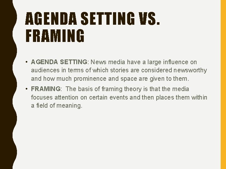 AGENDA SETTING VS. FRAMING • AGENDA SETTING: News media have a large influence on