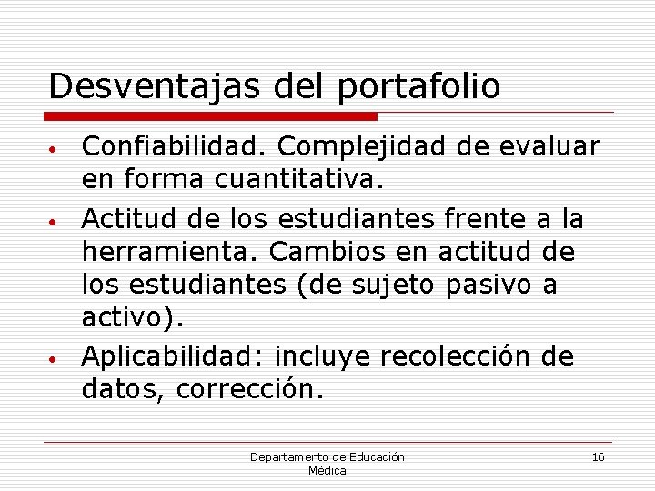 Desventajas del portafolio • • • Confiabilidad. Complejidad de evaluar en forma cuantitativa. Actitud