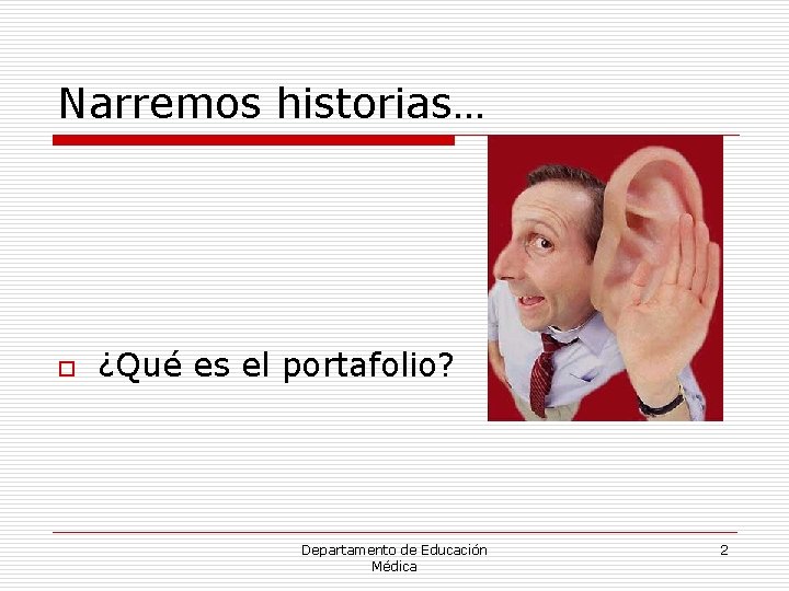 Narremos historias… o ¿Qué es el portafolio? Departamento de Educación Médica 2 