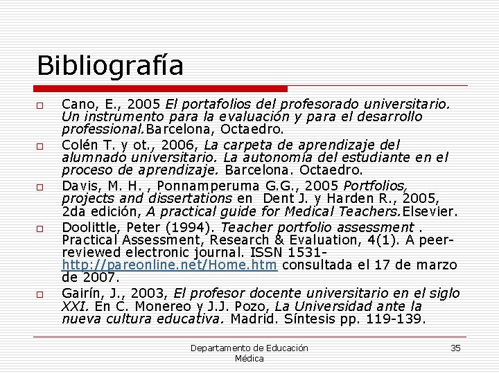 Bibliografía o o o Cano, E. , 2005 El portafolios del profesorado universitario. Un