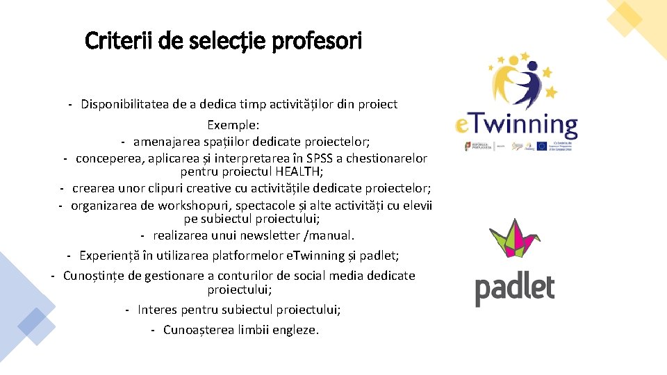 Criterii de selecție profesori - Disponibilitatea dedica timp activităților din proiect Exemple: - amenajarea