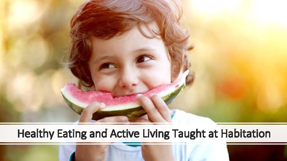 Healthy Eating and Active Living Taught at Habitation 