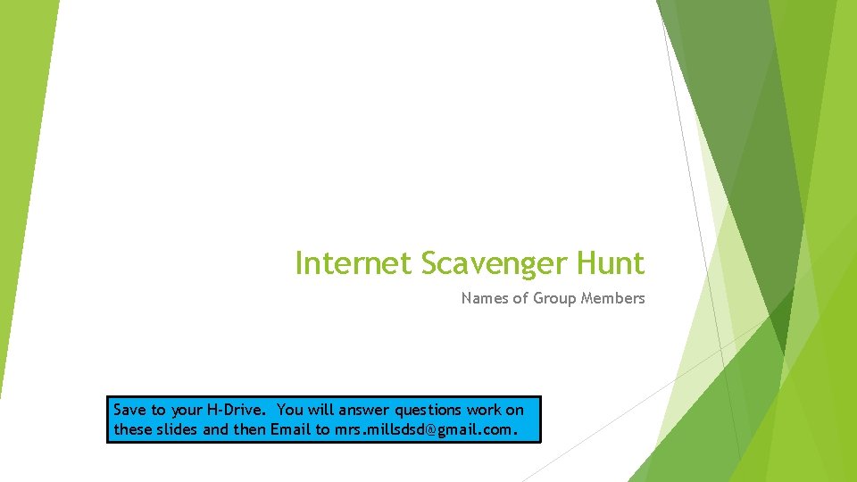 Internet Scavenger Hunt Names of Group Members Save to your H-Drive. You will answer