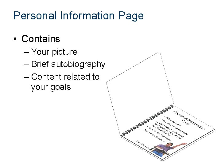 Personal Information Page • Contains – Your picture – Brief autobiography – Content related