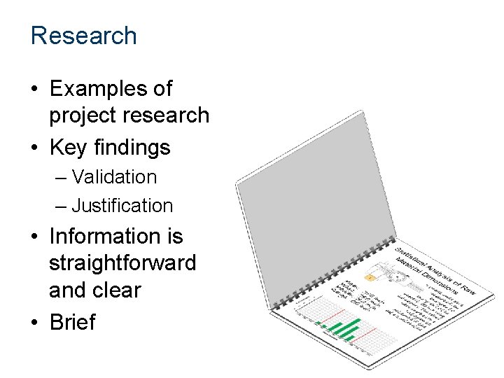 Research • Examples of project research • Key findings – Validation – Justification •