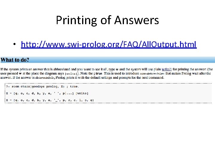 Printing of Answers • http: //www. swi-prolog. org/FAQ/All. Output. html 