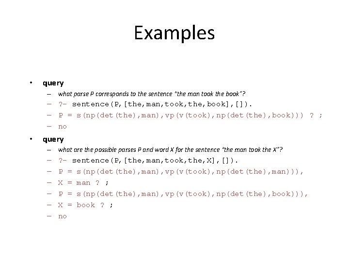 Examples • query – what parse P corresponds to the sentence “the man took