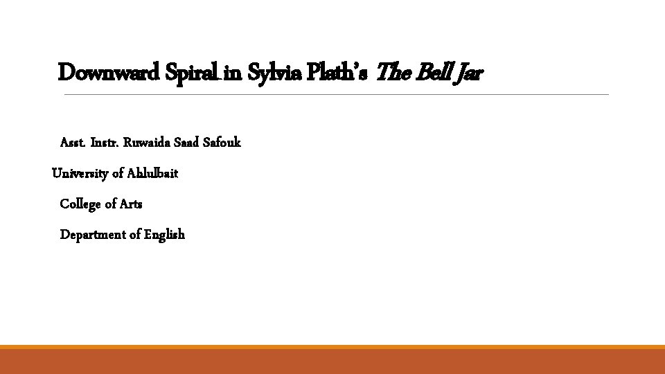 Downward Spiral in Sylvia Plath’s The Bell Jar Asst. Instr. Ruwaida Saad Safouk University