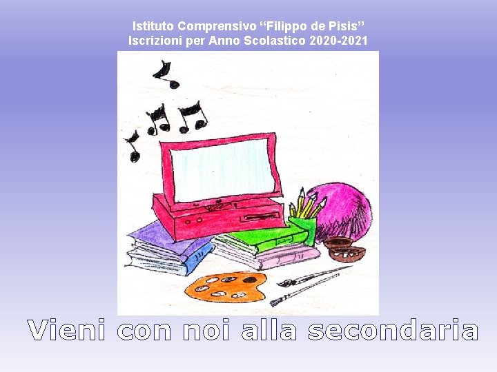 Istituto Comprensivo “Filippo de Pisis” Iscrizioni per Anno Scolastico 2020 -2021 Vieni con noi