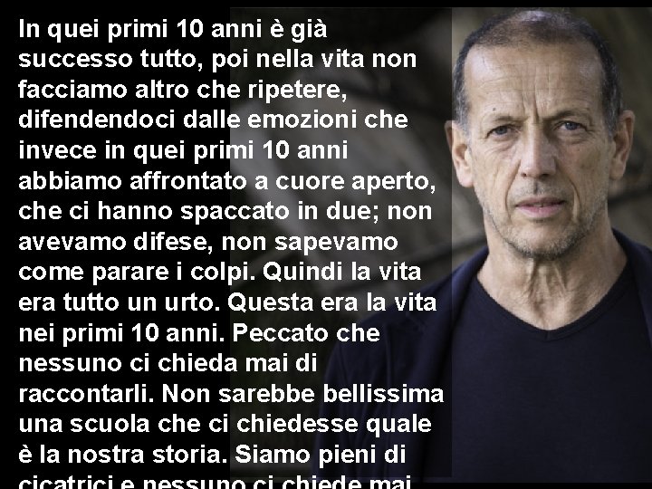 In quei primi 10 anni è già successo tutto, poi nella vita non facciamo