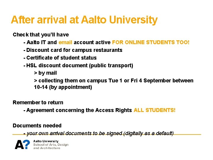 After arrival at Aalto University Check that you’ll have - Aalto IT and email After arrival at Aalto University Check that you’ll have - Aalto IT and email