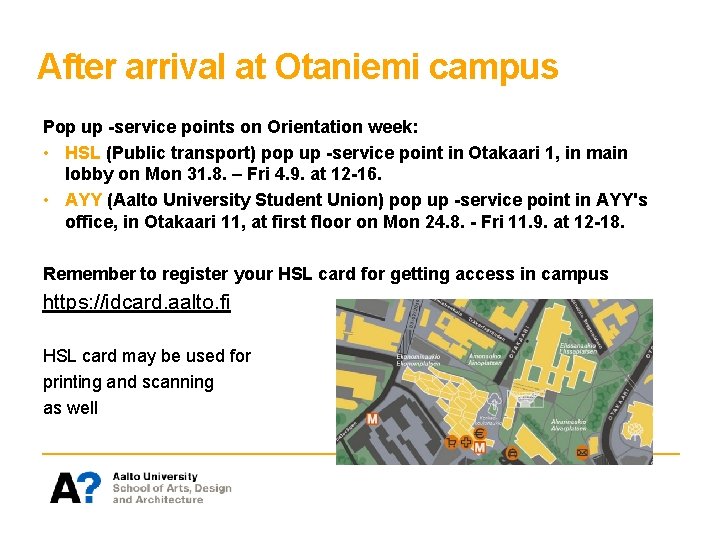 After arrival at Otaniemi campus Pop up -service points on Orientation week: • HSL After arrival at Otaniemi campus Pop up -service points on Orientation week: • HSL