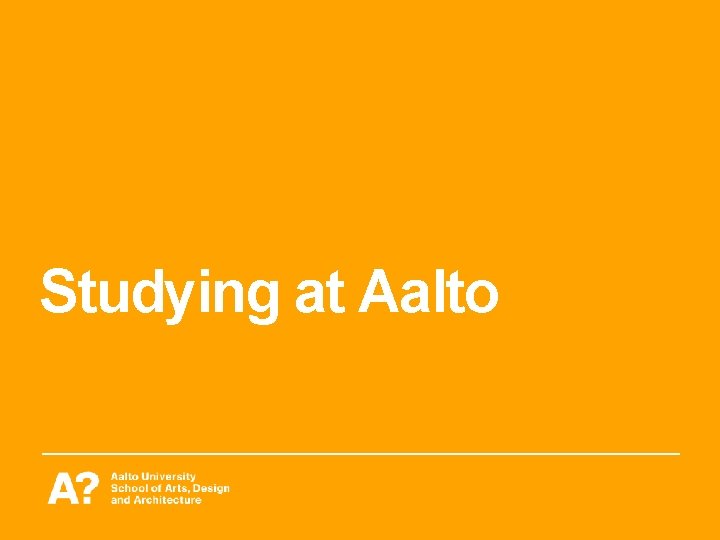 Studying at Aalto Studying at Aalto