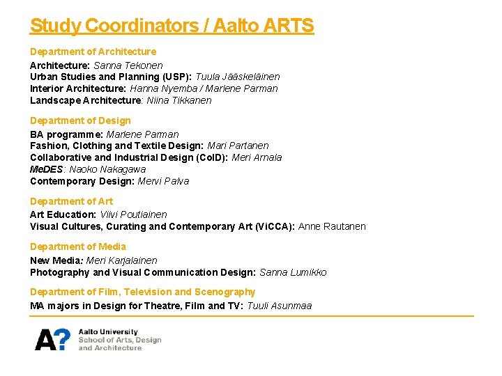 Study Coordinators / Aalto ARTS Department of Architecture: Sanna Tekonen Urban Studies and Planning Study Coordinators / Aalto ARTS Department of Architecture: Sanna Tekonen Urban Studies and Planning