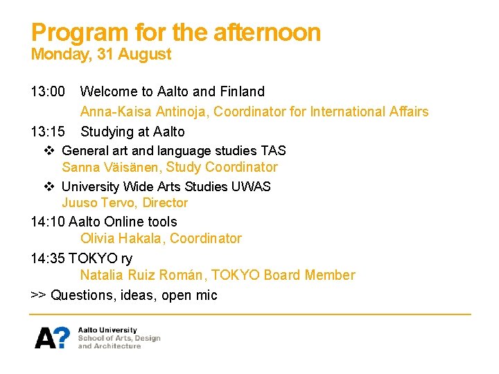 Program for the afternoon Monday, 31 August 13: 00 Welcome to Aalto and Finland Program for the afternoon Monday, 31 August 13: 00 Welcome to Aalto and Finland