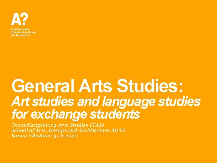 General Arts Studies: Art studies and language studies for exchange students Transdisciplinary Arts Studies General Arts Studies: Art studies and language studies for exchange students Transdisciplinary Arts Studies