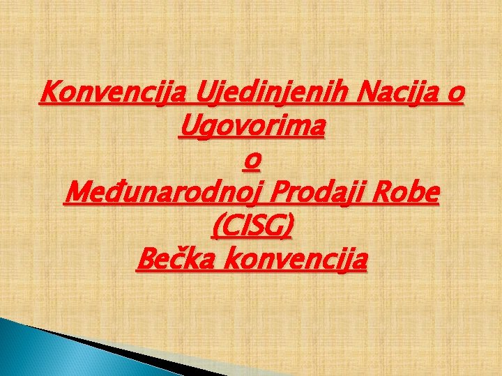 Konvencija Ujedinjenih Nacija o Ugovorima o Međunarodnoj Prodaji Robe (CISG) Bečka konvencija 