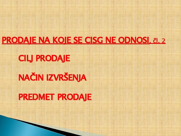 PRODAJE NA KOJE SE CISG NE ODNOSI, čl. 2 CILJ PRODAJE NAČIN IZVRŠENJA PREDMET