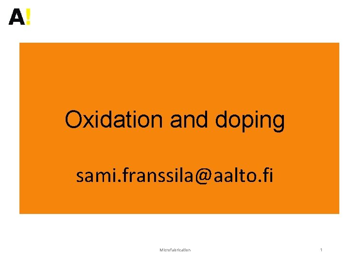 Oxidation and doping sami. franssila@aalto. fi Microfabrication 1 