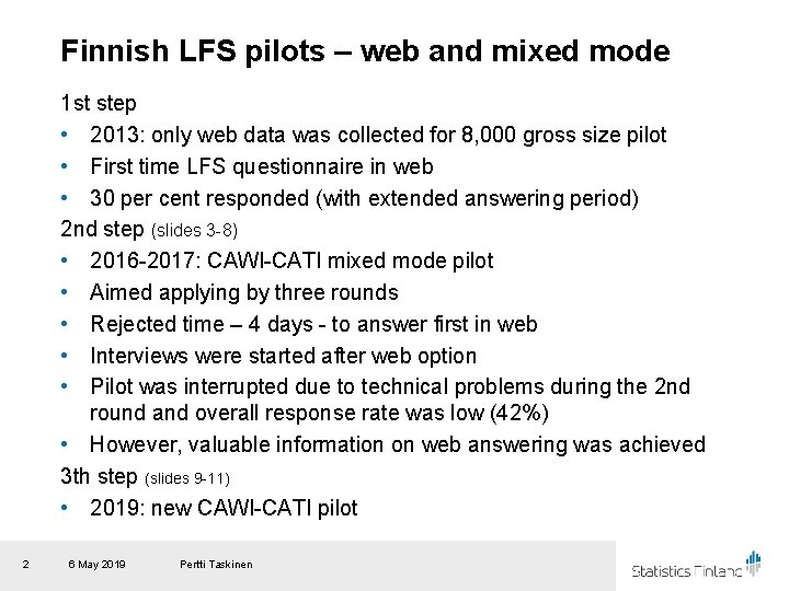 Finnish LFS pilots – web and mixed mode 1 st step • 2013: only Finnish LFS pilots – web and mixed mode 1 st step • 2013: only